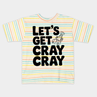 Let's Get Cray Cray Kids T-Shirt