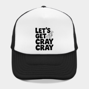 Let's Get Cray Cray Hat