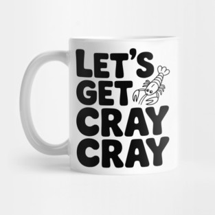 Let's Get Cray Cray Mug