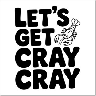 Let's Get Cray Cray Posters and Art