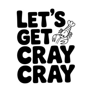 Let's Get Cray Cray T-Shirt