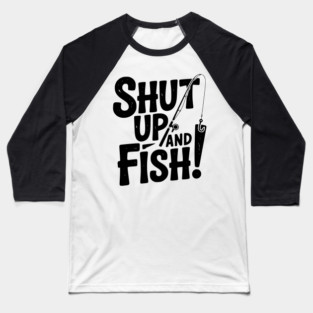 Shut Up and Fish! Baseball T-Shirt