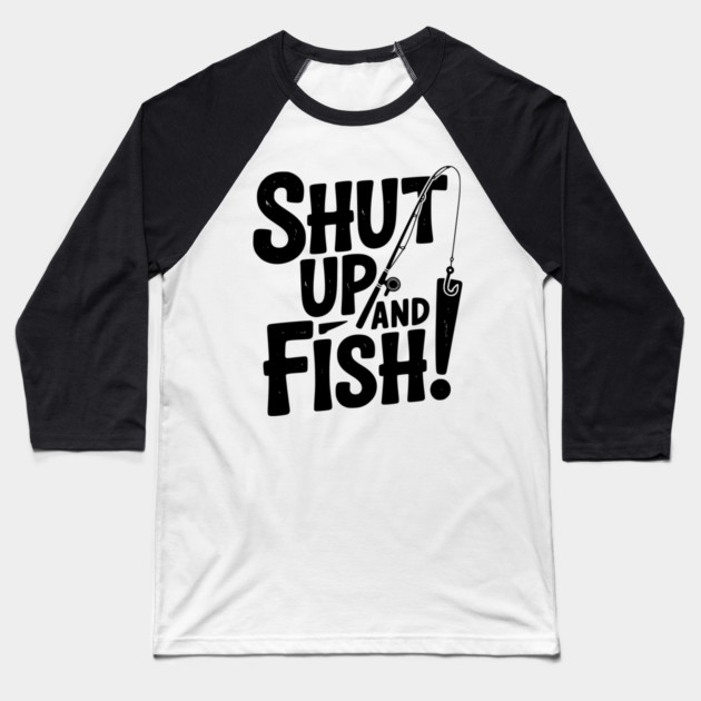 Shut Up and Fish! Baseball T-Shirt by Frank Ring