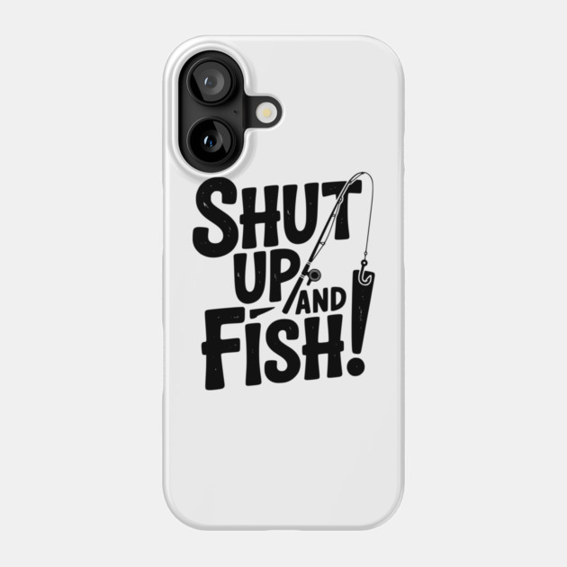 Shut Up and Fish! Phone Case by Frank Ring
