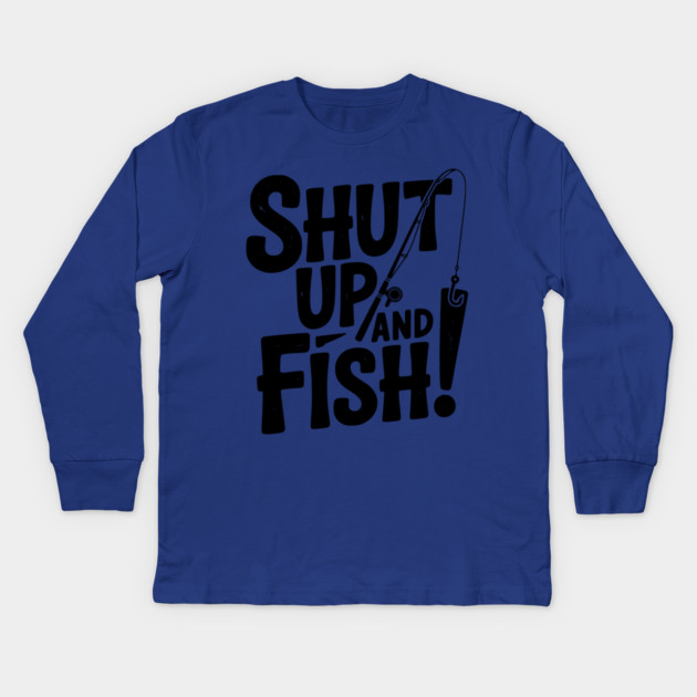 Shut Up and Fish! Kids Long Sleeve T-Shirt by Frank Ring