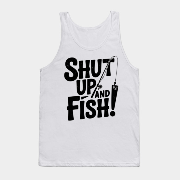 Shut Up and Fish! Tank Top by Frank Ring