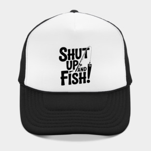 Shut Up and Fish! Hat