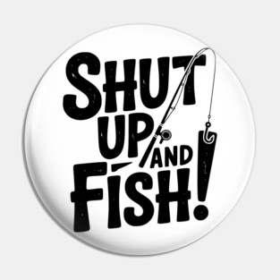 Shut Up and Fish! Pin