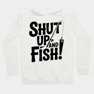 Shut Up and Fish! Hoodie