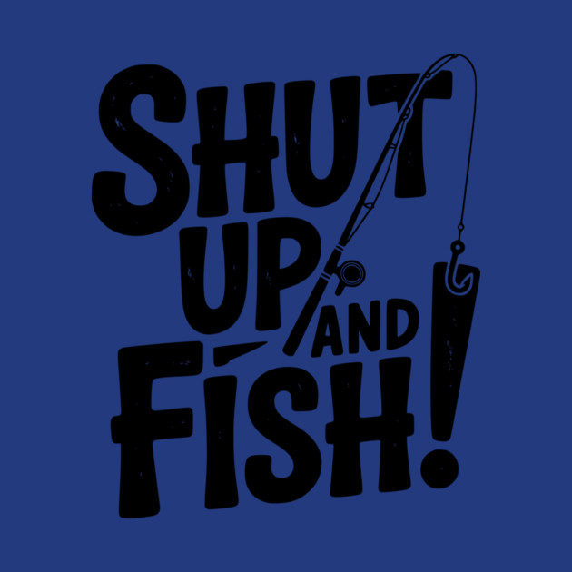 Shut Up and Fish! by Frank Ring