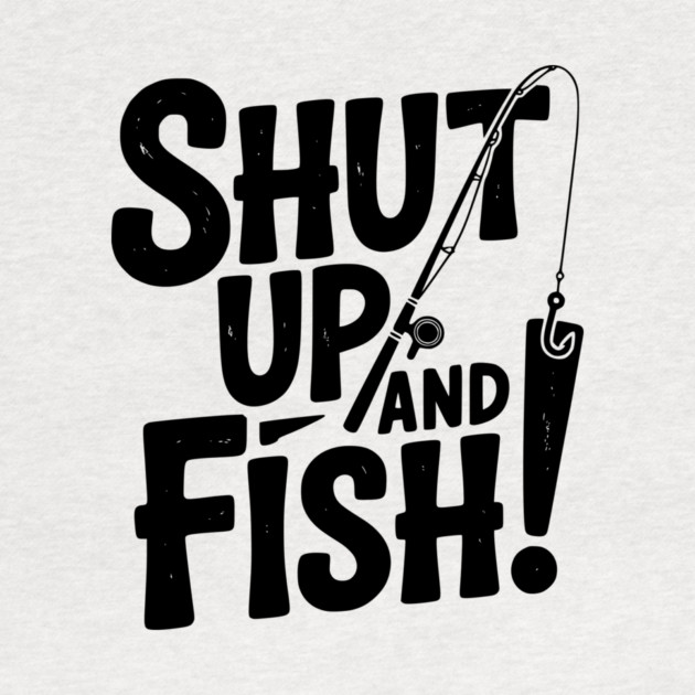 Shut Up and Fish! by Frank Ring