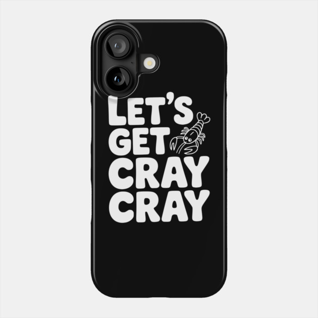 Let's Get Cray Cray Phone Case by Frank Ring