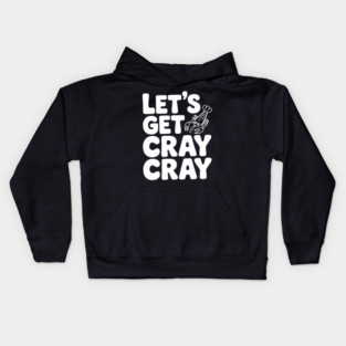Let's Get Cray Cray Kids Hoodie