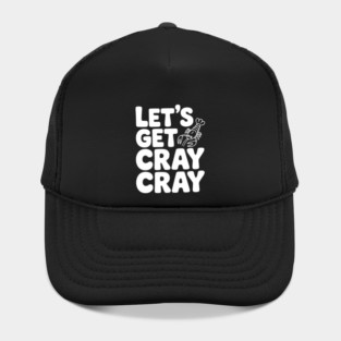 Let's Get Cray Cray Hat
