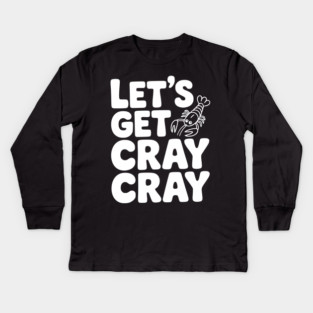 Let's Get Cray Cray Kids Long Sleeve T-Shirt