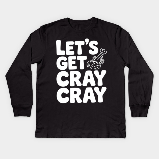 Let's Get Cray Cray Kids Long Sleeve T-Shirt by Frank Ring
