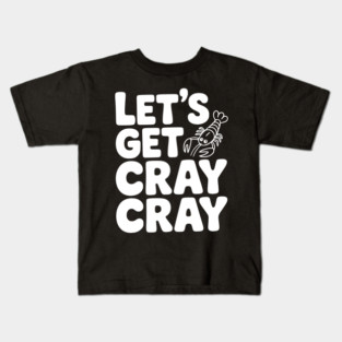 Let's Get Cray Cray Kids T-Shirt