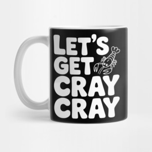 Let's Get Cray Cray Mug