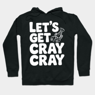 Let's Get Cray Cray Hoodie