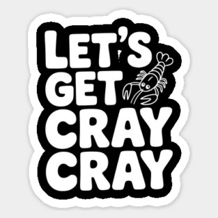 Let's Get Cray Cray Sticker