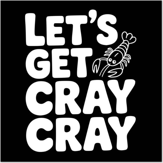 Let's Get Cray Cray Wall Art by Frank Ring