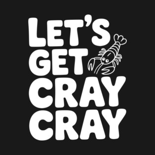 Let's Get Cray Cray T-Shirt