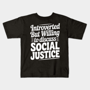 Introverted but Willing to Discuss Social Justice Kids T-Shirt