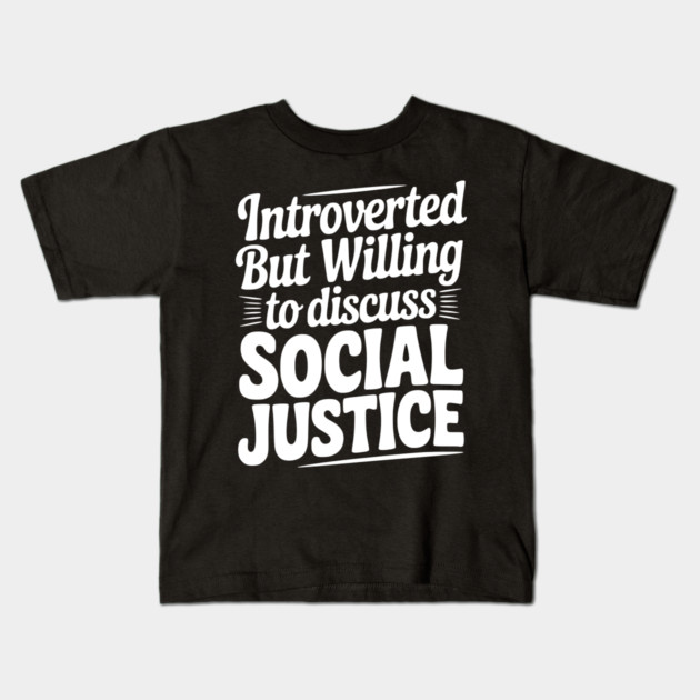 Introverted but Willing to Discuss Social Justice Kids T-Shirt by Frank Ring