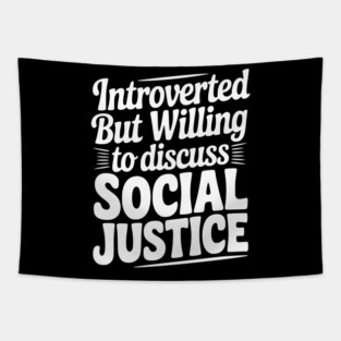 Introverted but Willing to Discuss Social Justice Tapestry