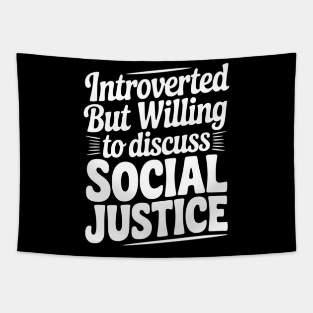 Introverted but Willing to Discuss Social Justice Tapestry by Frank Ring