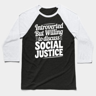 Introverted but Willing to Discuss Social Justice Baseball T-Shirt