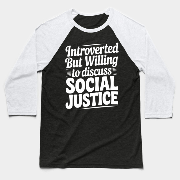 Introverted but Willing to Discuss Social Justice Baseball T-Shirt by Frank Ring