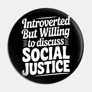 Introverted but Willing to Discuss Social Justice Pin