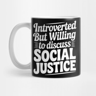 Introverted but Willing to Discuss Social Justice Mug