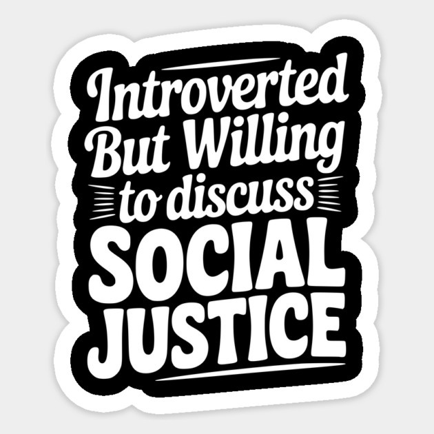 Introverted but Willing to Discuss Social Justice Sticker by Frank Ring
