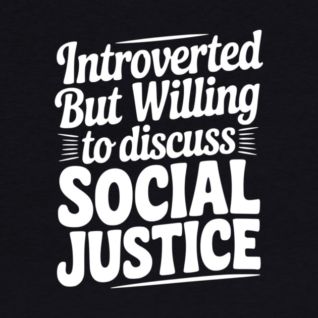Introverted but Willing to Discuss Social Justice by Frank Ring