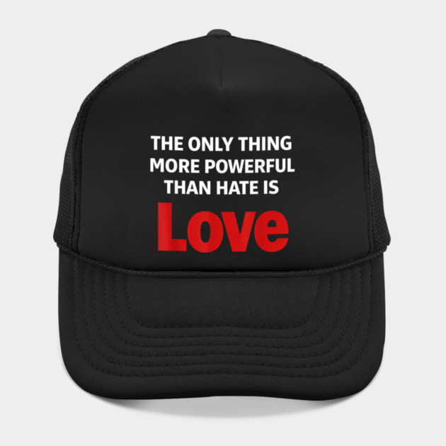 The Only Thing More Powerful Than Hate is Love by Donald's Store 2