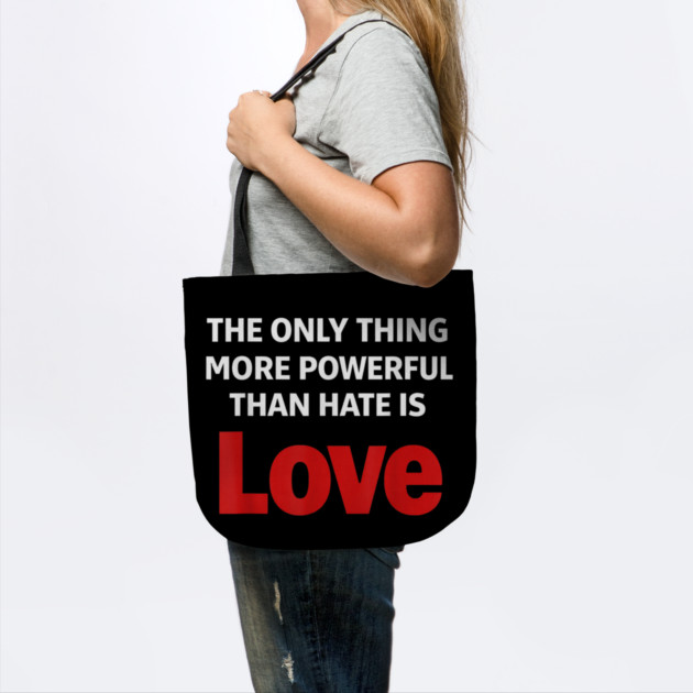 The Only Thing More Powerful Than Hate is Love by Donald's Store 2