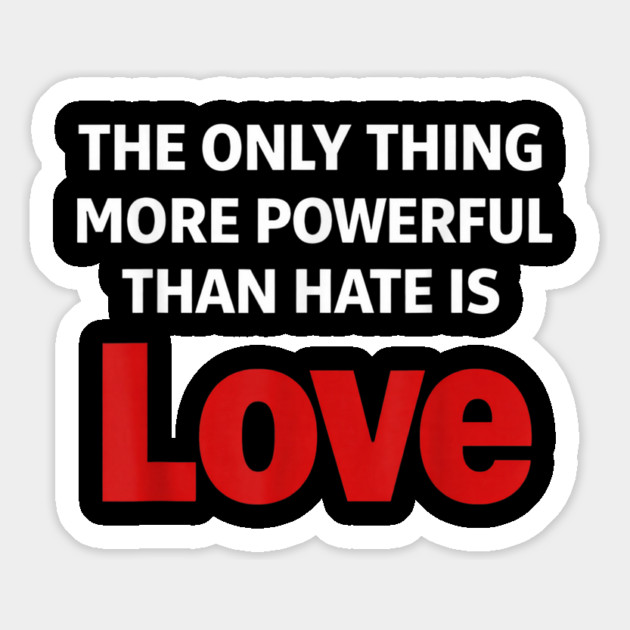The Only Thing More Powerful Than Hate is Love Magnet by Donald's Store 2