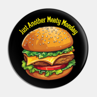 Just Another Meaty Monday Shirt | Funny Burger Graphic Design Pin