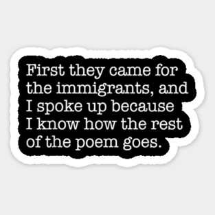 First-They-Came-for-The-Immigrants Sticker