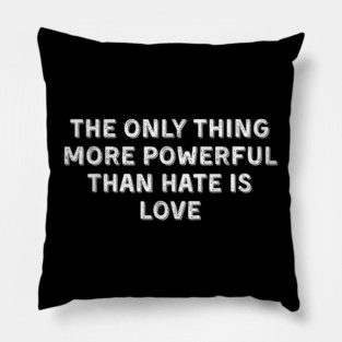 The-Only-Thing-More-Powerful-Than-Hate-is-Love Pillow