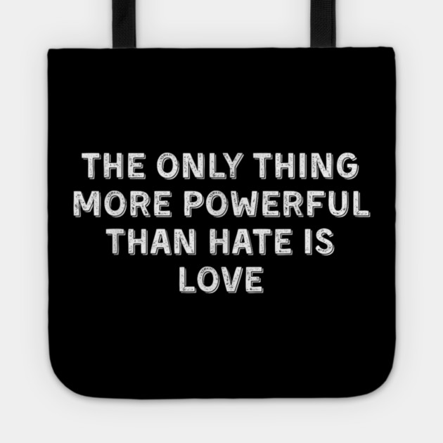 The-Only-Thing-More-Powerful-Than-Hate-is-Love Tote by dtr_art