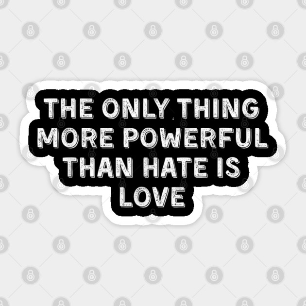 The-Only-Thing-More-Powerful-Than-Hate-is-Love Sticker by dtr_art