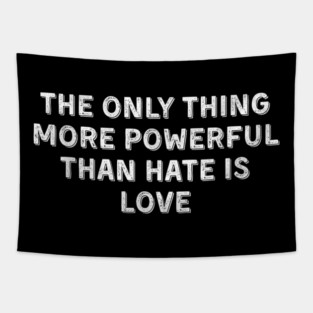 The-Only-Thing-More-Powerful-Than-Hate-is-Love Tapestry