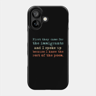 First-They-Came-for-The-Immigrants Phone Case