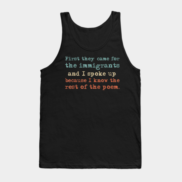 First-They-Came-for-The-Immigrants Tank Top by dtr_art