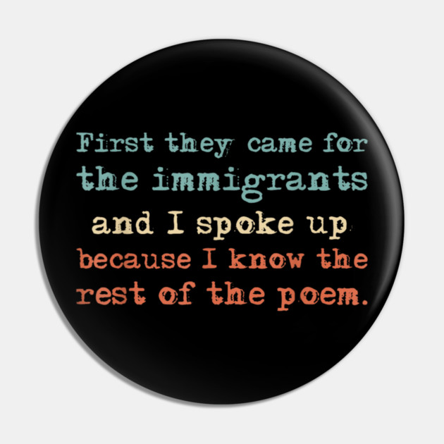 First-They-Came-for-The-Immigrants Pin by dtr_art