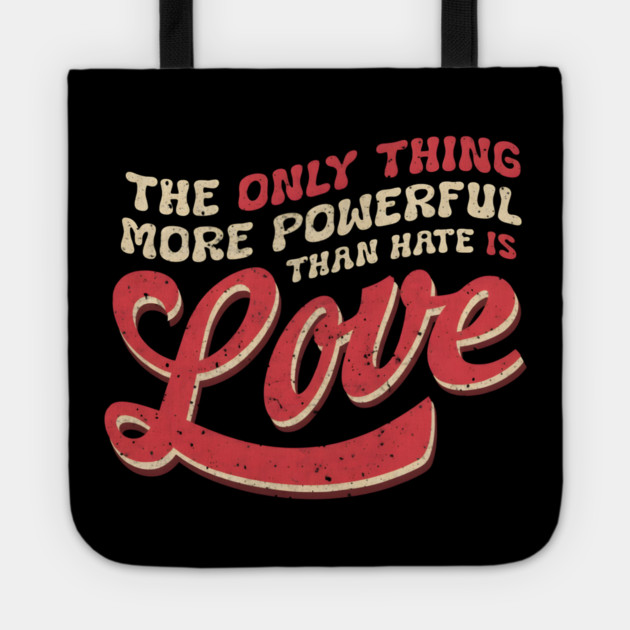 The-Only-Thing-More-Powerful-Than-Hate-is-Love Tote by dtr_art
