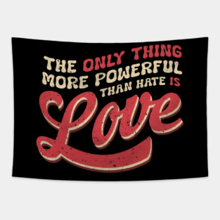 The-Only-Thing-More-Powerful-Than-Hate-is-Love Tapestry